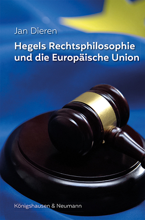 Hegels Rechtsphilosophie und die Europäische Union von Dieren,  Jan
