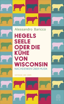 Hegels Seele oder Die Kühe von Wisconsin von Baricco,  Alessandro, Krieger,  Karin