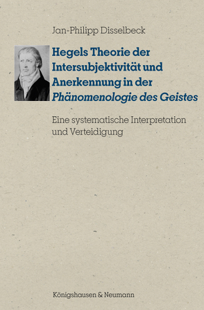 Hegels Theorie der Intersubjektivität und Anerkennung in der „Phänomenologie des Geistes“ von Disselbeck,  Jan-Philipp