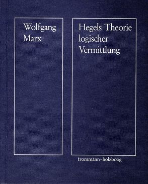 Hegels Theorie logischer Vermittlung von Marx,  Wolfgang