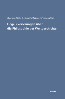 Hegels Vorlesungen über die Philosophie der Weltgeschichte von Köhler,  Dietmar, Weisser-Lohmann,  Elisabeth