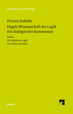 Hegels Wissenschaft der Logik. Ein dialogischer Kommentar. Band 1 von Hegel,  Georg Wilhelm Friedrich, Stekeler,  Pirmin