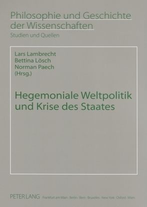 Hegemoniale Weltpolitik und Krise des Staates von Lambrecht,  Lars, Lösch,  Bettina, Paech,  Norman