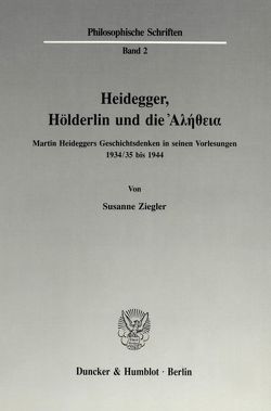 Heidegger, Hölderlin und die Ἀλήθεια. von Ziegler,  Susanne
