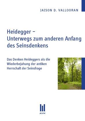 Heidegger – Unterwegs zum anderen Anfang des Seinsdenkens von Vallooran,  Jaison D.