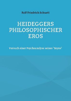Heideggers philosophischer Eros von Schuett,  Rolf Friedrich