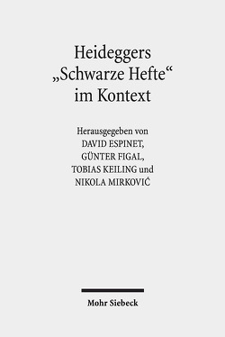 Heideggers „Schwarze Hefte“ im Kontext von Espinet,  David, Figal,  Günter, Keiling,  Tobias, Mirkovic,  Nikola