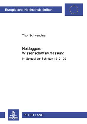 Heideggers Wissenschaftsauffassung von Schwendtner,  Tibor
