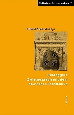 Heideggers Zwiegespräch mit dem Deutschen Idealismus von Seubert,  Harald