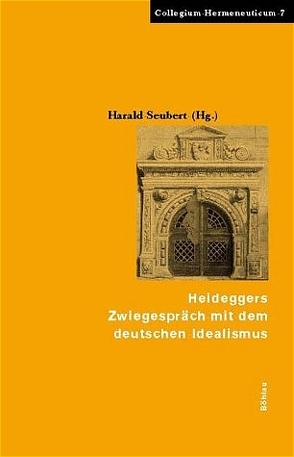 Heideggers Zwiegespräch mit dem Deutschen Idealismus von Seubert,  Harald