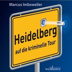 Heidelberg auf die kriminelle Tour – Das Hörbuch von Imbsweiler,  Marcus