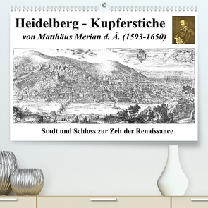 Heidelberg – Kupferstiche von Matthäus Merian d. Ä. (1593-1650) (Premium, hochwertiger DIN A2 Wandkalender 2022, Kunstdruck in Hochglanz) von Liepke,  Claus