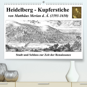 Heidelberg – Kupferstiche von Matthäus Merian d. Ä. (1593-1650) (Premium, hochwertiger DIN A2 Wandkalender 2023, Kunstdruck in Hochglanz) von Liepke,  Claus