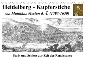 Heidelberg – Kupferstiche von Matthäus Merian d. Ä. (1593-1650) (Tischkalender 2023 DIN A5 quer) von Liepke,  Claus