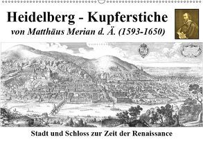 Heidelberg – Kupferstiche von Matthäus Merian d. Ä. (1593-1650) (Wandkalender 2019 DIN A2 quer) von Liepke,  Claus