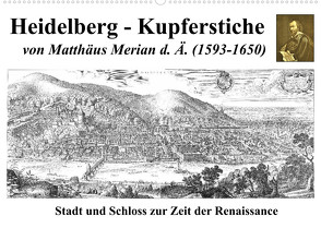 Heidelberg – Kupferstiche von Matthäus Merian d. Ä. (1593-1650) (Wandkalender 2022 DIN A2 quer) von Liepke,  Claus