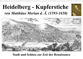 Heidelberg – Kupferstiche von Matthäus Merian d. Ä. (1593-1650) (Wandkalender 2023 DIN A3 quer) von Liepke,  Claus