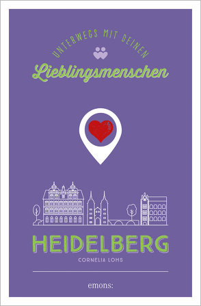 Heidelberg. Unterwegs mit deinen Lieblingsmenschen von Lohs,  Cornelia