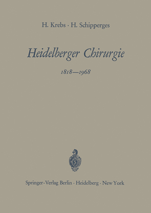 Heidelberger Chirurgie 1818–1968 von Krebs,  Heinrich, Schipperges,  Heinrich