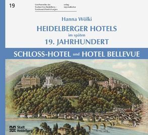 Heidelberger Hotels im späten 19. Jahrhundert – Schloss-Hotel und Hotel Bellevue von Blum,  Peter, Wölki,  Hanna