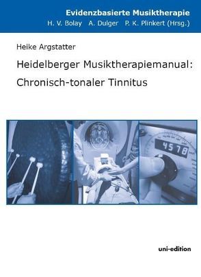 Heidelberger Musiktherapiemanual: Chronisch-tonaler Tinnitus von Argstatter,  Heike, Bolay,  Hans Volker, Dulger,  Andreas, Plinkert,  Peter K.