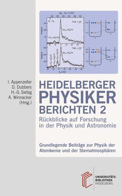 Heidelberger Physiker berichten / Grundlegende Beiträge zur Physik der Atomkerne und der Sternatmosphären von Appenzeller,  Immo, Dubbers,  Dirk, Siebig,  Hans-Georg, Winnacker,  Albrecht