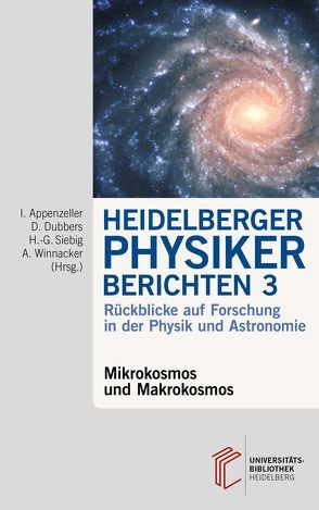 Heidelberger Physiker berichten / Mikrokosmos und Makrokosmos von Appenzeller,  Immo, Dubbers,  Dirk, Siebig,  Hans-Georg, Winnacker,  Albrecht