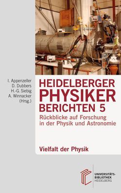 Heidelberger Physiker berichten / Vielfalt der Physik von Appenzeller,  Immo, Dubbers,  Dirk, Siebig,  Hans-Georg, Winnacker,  Albrecht