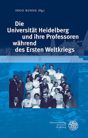 Die Universität Heidelberg und ihre Professoren während des Ersten Weltkriegs von Runde,  Ingo