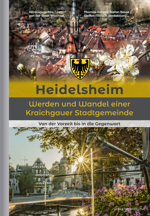 Heidelsheim – Werden und Wandel einer Kraichgauer Stadtgemeinde von Adam,  Thomas, Baust,  Stefan, Maisch,  Steffen, Stadt Bruchsal