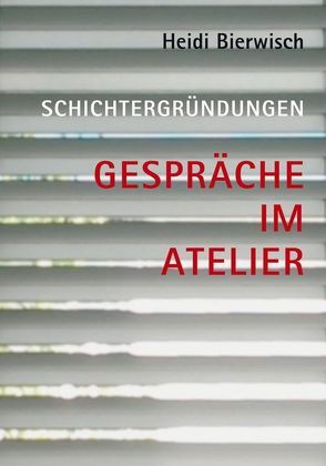 Heidi Bierwisch – Schichtergründungen von Adler,  Karl-Heinz, Ardley,  Colin, Bierwisch,  Heidi, Bruch,  Hellmut, Castagno,  Laura, Dick,  Inge, Eck,  Ralph, Ernst,  Rita, Frömel,  Gerhard, Gomringer,  Eugen, Lauter,  Marlene, Linschinger,  Josef, Mosso,  Leonardo, Röhm,  Vera, Roy,  Reinhard, van Gerner,  Henk