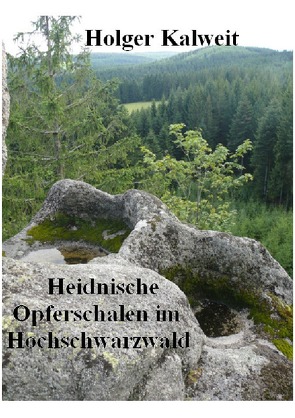 Heidnische Opferschalen im Hochschwarzwald von Kalweit,  Holger