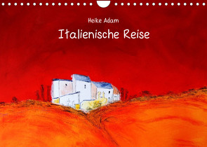 Heike Adam – Italienische Reise (Wandkalender 2023 DIN A4 quer) von Adam,  Heike