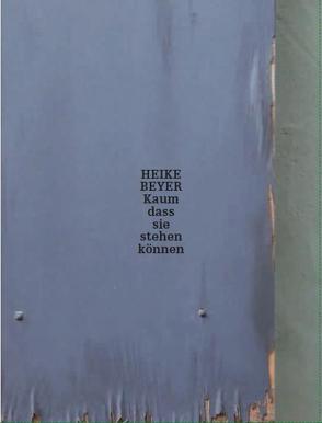 Heike Beyer: Kaum dass sie stehen können von Beyer,  Heike, König,  Kasper, Litz,  Christine, Löbke,  Matthia