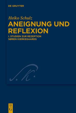 Heiko Schulz: Aneignung und Reflexion / Studien zur Rezeption Søren Kierkegaards von Schulz,  Heiko