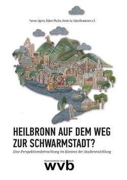 Heilbronn auf dem Weg zur Schwarmstadt? von Mucha,  Robert, Schoch,  Steffen, Verein für Zukunftsvisionen e.V., Zajontz,  Yvonne