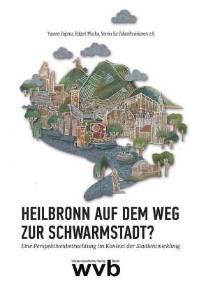 Heilbronn auf dem Weg zur Schwarmstadt? von Mucha,  Robert, Schoch,  Steffen, Verein für Zukunftsvisionen e.V., Zajontz,  Yvonne