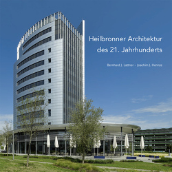 Heilbronner Architektur des 21. Jahrhunderts von Hennze,  Joachim J., Lattner,  Bernhard J