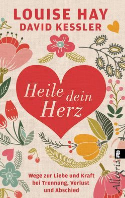 Heile dein Herz von Görden,  Thomas, Hay,  Louise, Kessler,  David