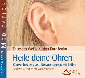 Heile deine Ohren von Kornilenko,  Irina, Weiss,  Thorsten