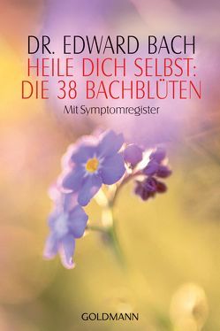 Heile Dich selbst: Die 38 Bachblüten von Bach,  Edward, Kuby,  Gabriele, York,  Ute