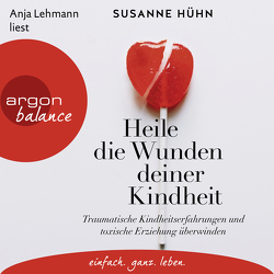 Heile die Wunden deiner Kindheit von Hühn,  Susanne, Lehmann,  Anja