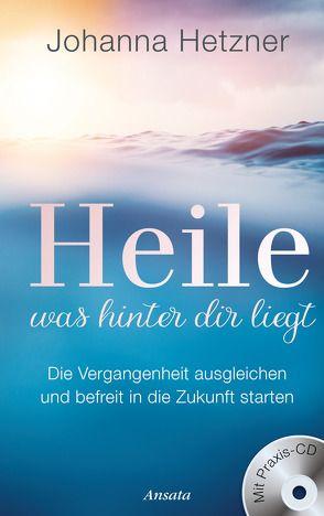 Heile, was hinter dir liegt (mit Praxis-CD) von Hetzner,  Johanna