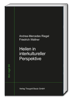 Heilen in interkultureller Perspektive von Friedrich,  Wallner, Riegel,  Andrea-Mercedes