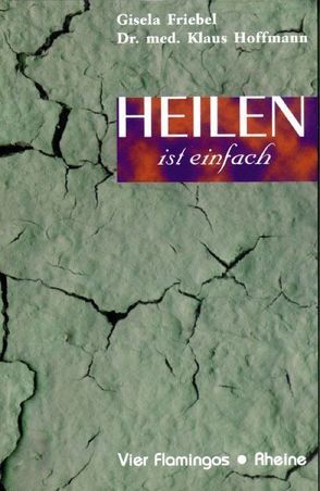 Heilen ist einfach von Friebel,  Gisela, Hoffmann,  Klaus