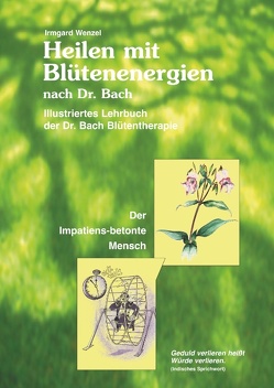 Heilen mit Blütenenergien nach Dr. Bach von Wenzel,  Irmgard