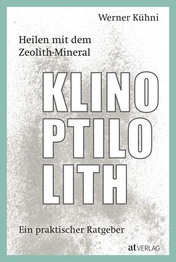 Heilen mit dem Zeolith-Mineral Klinoptilolith – eBook von Kühni,  Werner