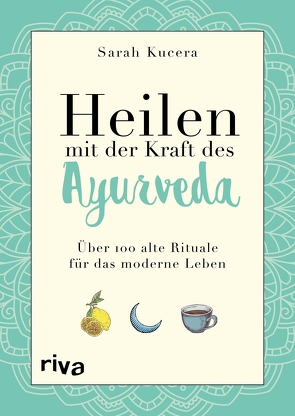 Heilen mit der Kraft des Ayurveda von Kucera,  Sarah