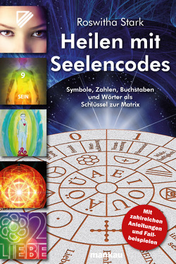 Heilen mit Seelencodes. Symbole, Zahlen, Buchstaben und Wörter als Schlüssel zur Matrix von Stark,  Roswitha