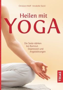 Heilen mit Yoga von Starck,  Annabelle, Wolff,  Christiane